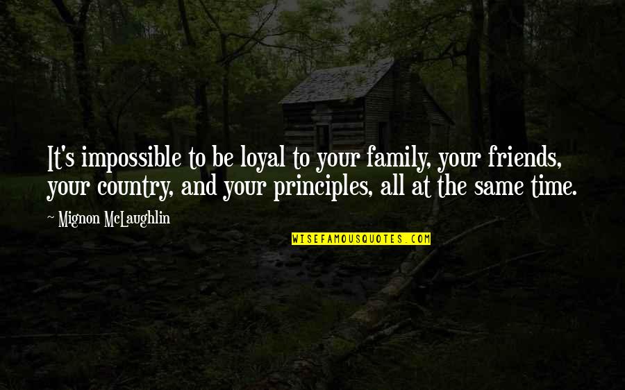 Rusticity Rustic Manner Quotes By Mignon McLaughlin: It's impossible to be loyal to your family,