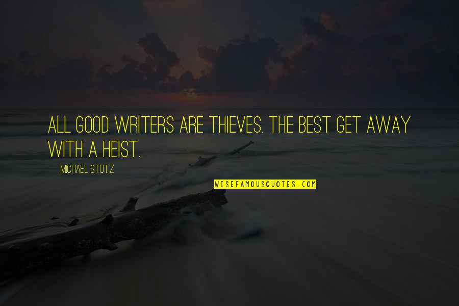 Rusticks Design Quotes By Michael Stutz: All good writers are thieves. The best get