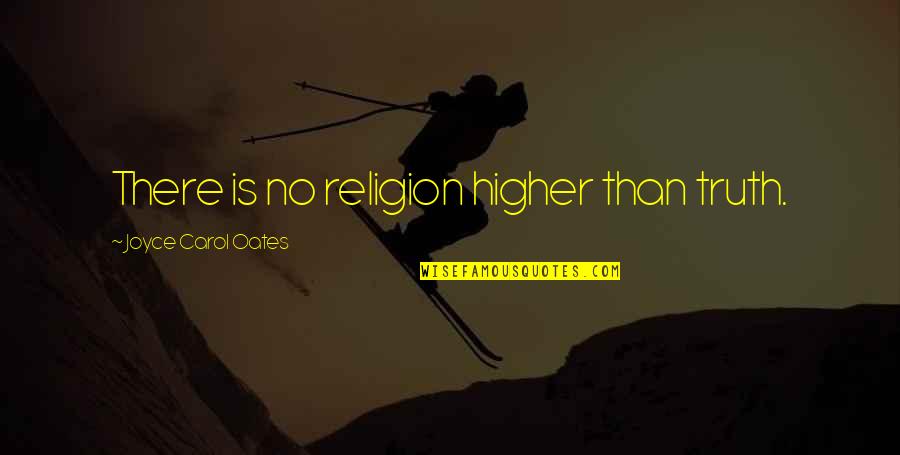 Rustics Rocky Quotes By Joyce Carol Oates: There is no religion higher than truth.