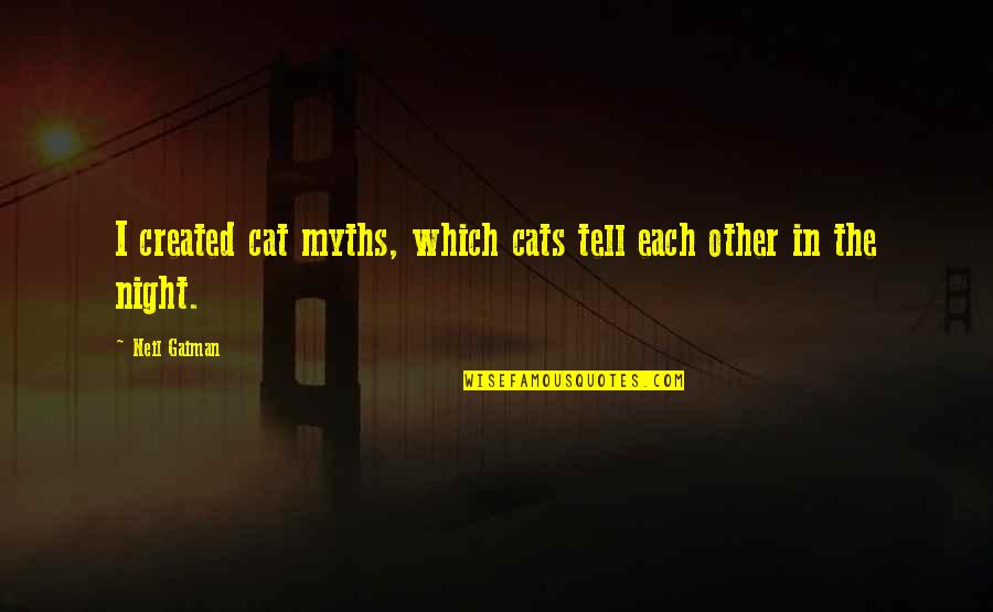 Rustics Rocky Quotes By Neil Gaiman: I created cat myths, which cats tell each