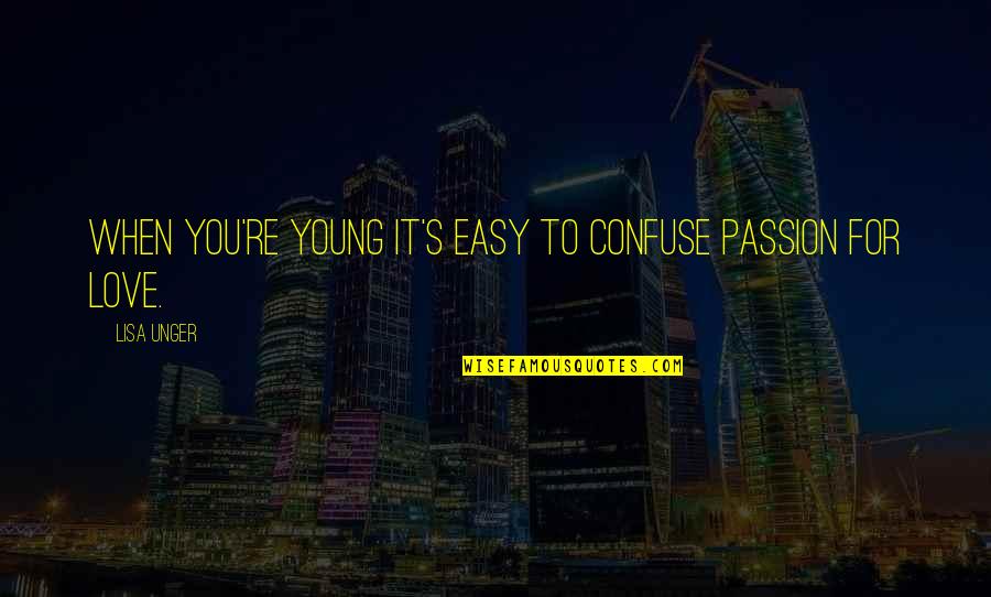 Rusticus Latin Quotes By Lisa Unger: When you're young it's easy to confuse passion