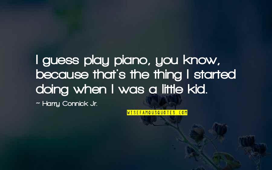 Rusticus Of Lyons Quotes By Harry Connick Jr.: I guess play piano, you know, because that's Rusticus Of Lyons Quotes By Harry Connick Jr.: I guess play piano, you know, because that's