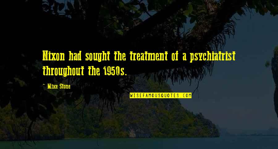 Rustins Danish Oil Quotes By Mike Stone: Nixon had sought the treatment of a psychiatrist