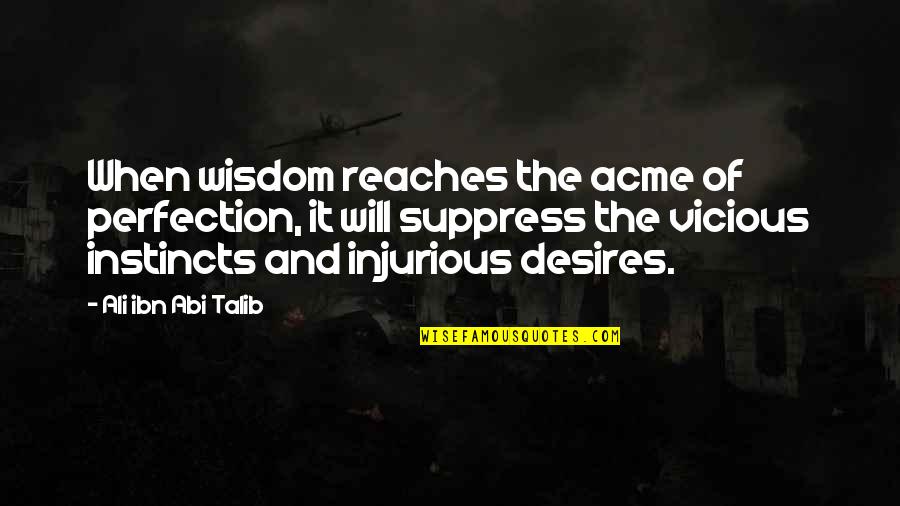 Rustless Razor Quotes By Ali Ibn Abi Talib: When wisdom reaches the acme of perfection, it