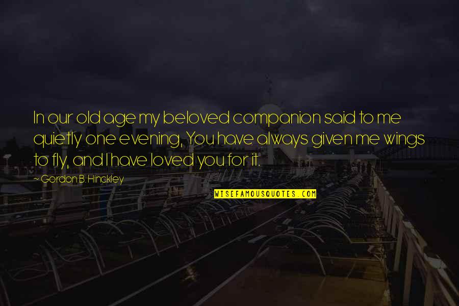 Rusty Shackleford Quotes By Gordon B. Hinckley: In our old age my beloved companion said