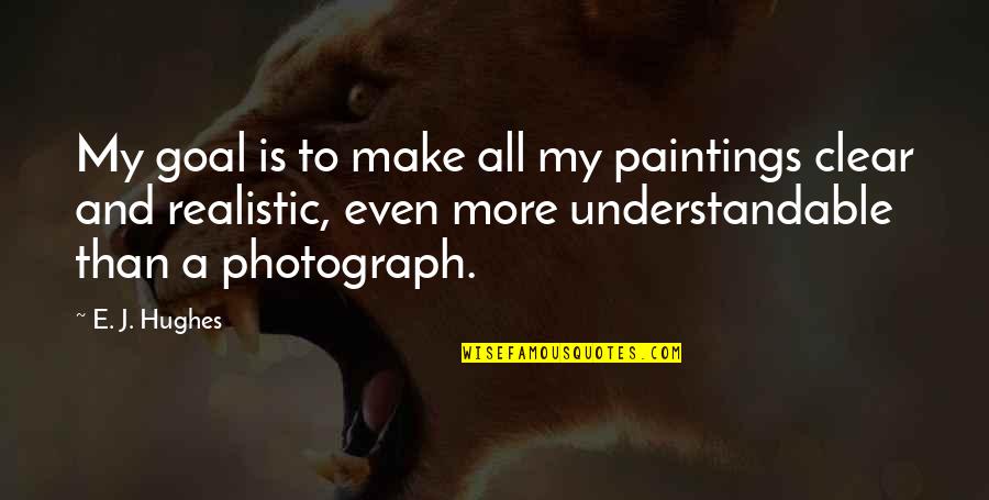Rusuhan Kampung Quotes By E. J. Hughes: My goal is to make all my paintings Rusuhan Kampung Quotes By E. J. Hughes: My goal is to make all my paintings