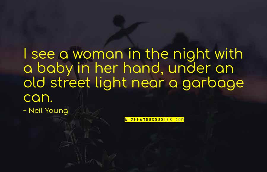 Rusuhan Kaum Quotes By Neil Young: I see a woman in the night with Rusuhan Kaum Quotes By Neil Young: I see a woman in the night with