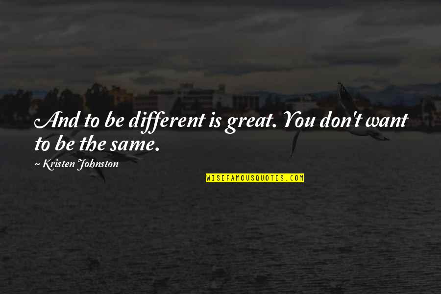 Rusvai Mikl S Quotes By Kristen Johnston: And to be different is great. You don't
