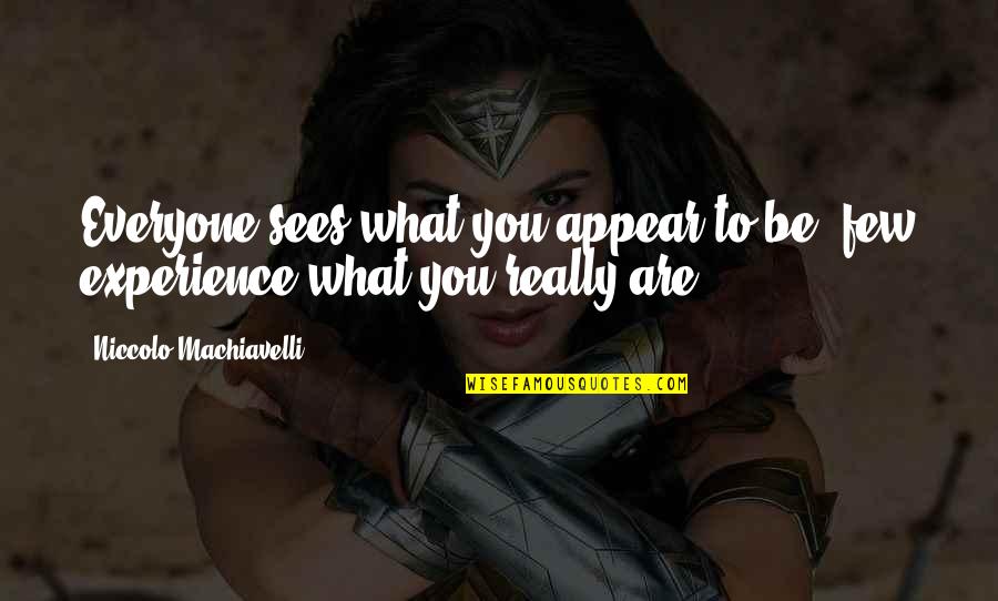 Rusvai Mikl S Quotes By Niccolo Machiavelli: Everyone sees what you appear to be, few