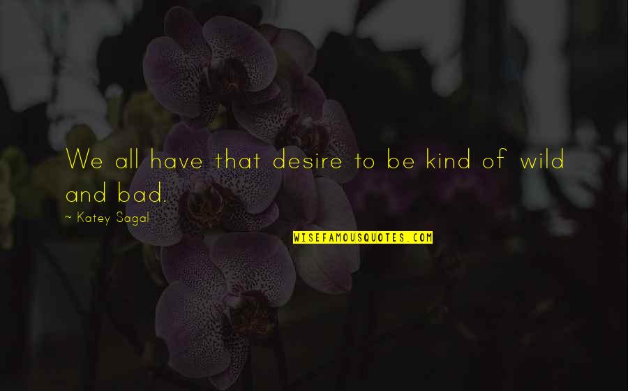Ruszajaca Quotes By Katey Sagal: We all have that desire to be kind