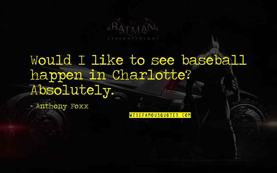Ruszajace Quotes By Anthony Foxx: Would I like to see baseball happen in