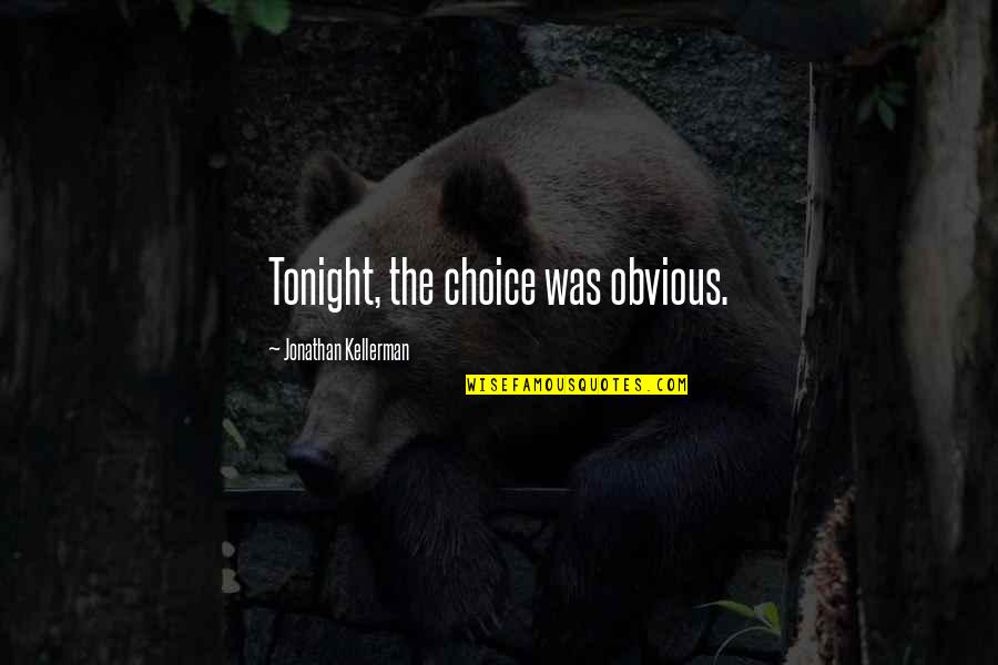 Ruszczyk Baltimore Quotes By Jonathan Kellerman: Tonight, the choice was obvious. Ruszczyk Baltimore Quotes By Jonathan Kellerman: Tonight, the choice was obvious.