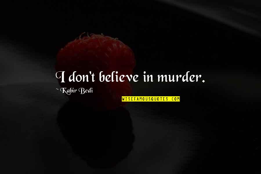 Ruszczyk Baltimore Quotes By Kabir Bedi: I don't believe in murder. Ruszczyk Baltimore Quotes By Kabir Bedi: I don't believe in murder.
