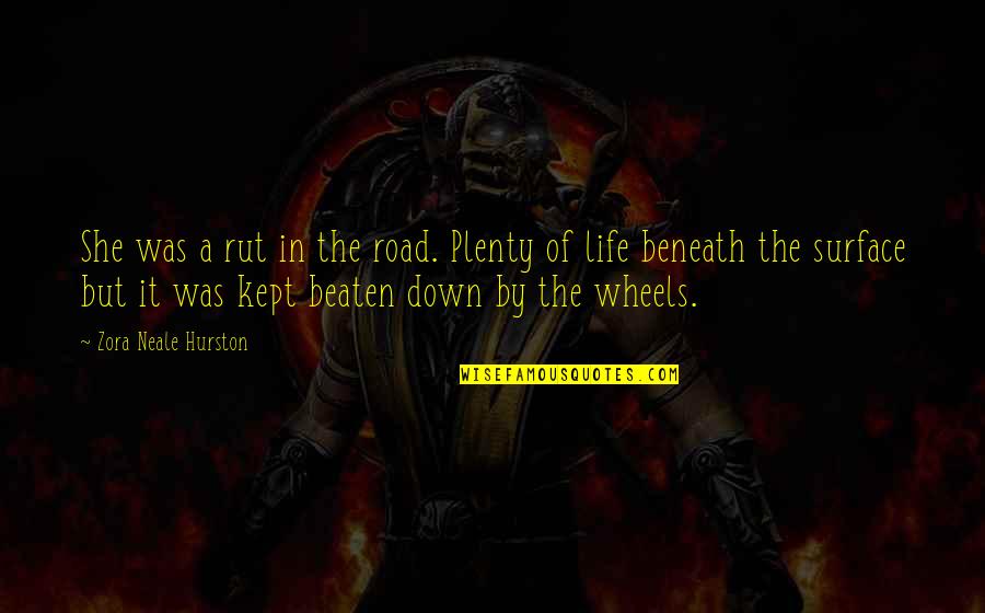 Rut Quotes By Zora Neale Hurston: She was a rut in the road. Plenty