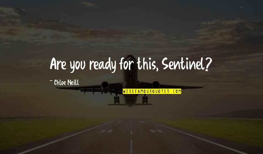 Ruta Madre Quotes By Chloe Neill: Are you ready for this, Sentinel?