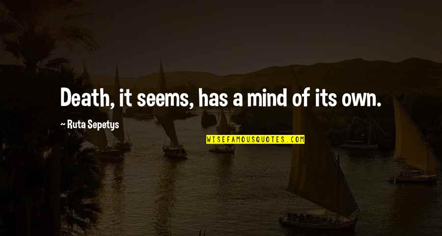 Ruta Quotes By Ruta Sepetys: Death, it seems, has a mind of its Ruta Quotes By Ruta Sepetys: Death, it seems, has a mind of its