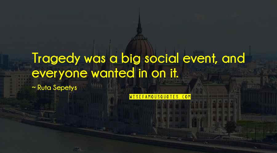 Ruta Quotes By Ruta Sepetys: Tragedy was a big social event, and everyone