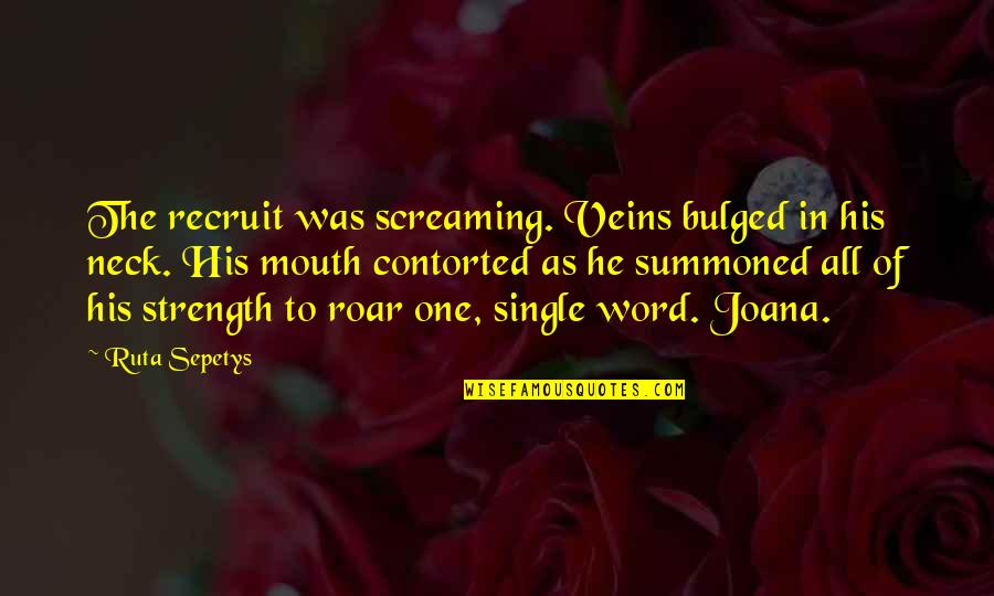 Ruta Quotes By Ruta Sepetys: The recruit was screaming. Veins bulged in his