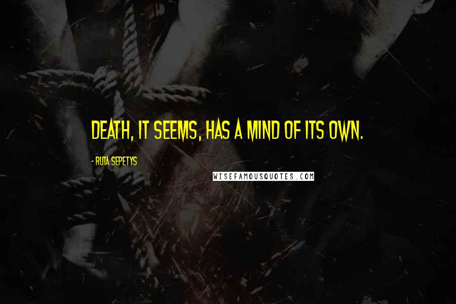 Ruta Sepetys quotes: Death, it seems, has a mind of its own.