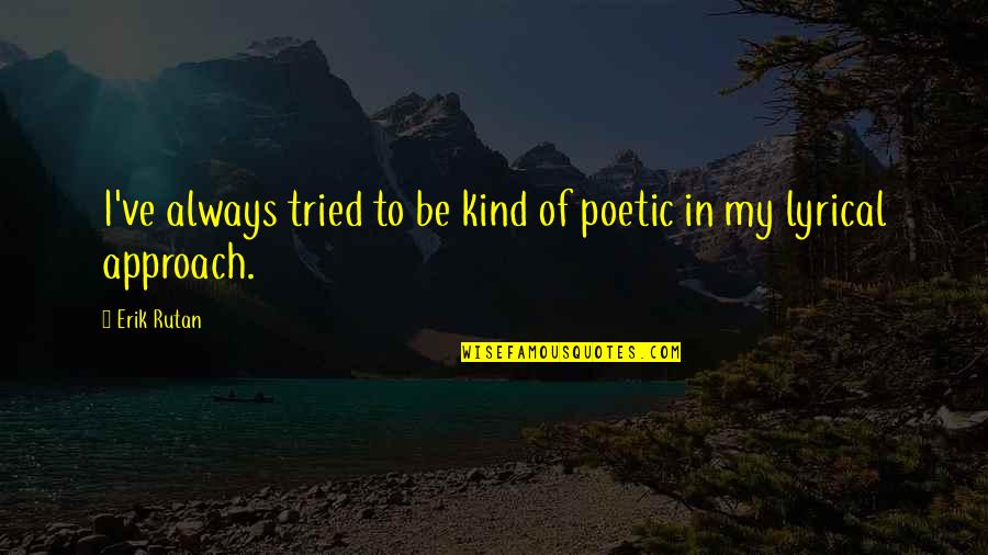 Rutan Quotes By Erik Rutan: I've always tried to be kind of poetic