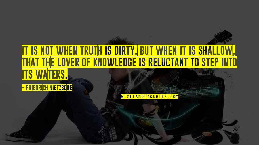 Rutartan Quotes By Friedrich Nietzsche: It is not when truth is dirty, but Rutartan Quotes By Friedrich Nietzsche: It is not when truth is dirty, but
