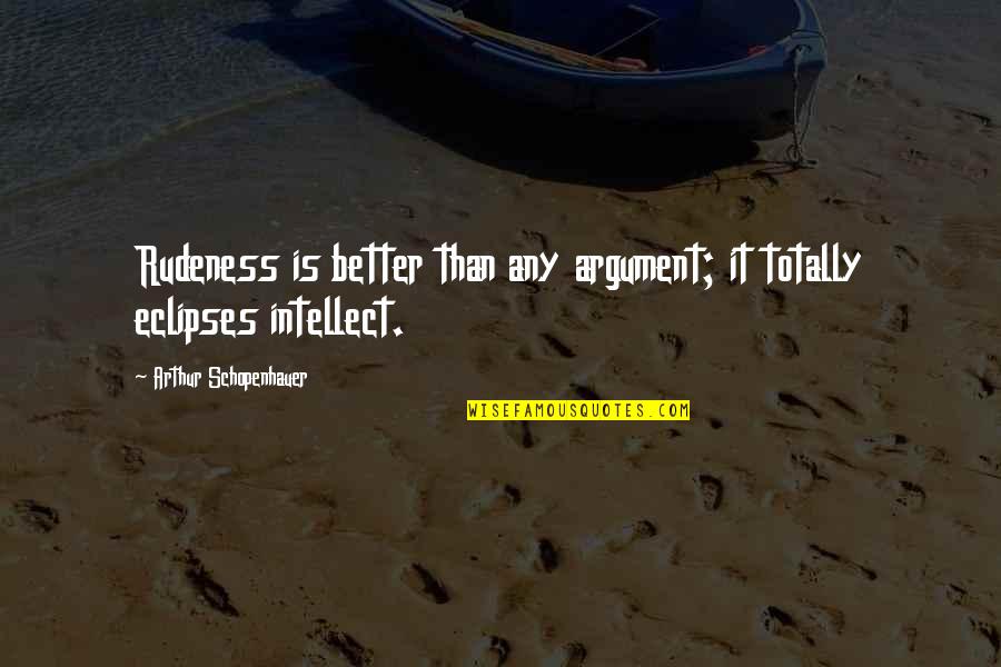 Rutavine Quotes By Arthur Schopenhauer: Rudeness is better than any argument; it totally Rutavine Quotes By Arthur Schopenhauer: Rudeness is better than any argument; it totally