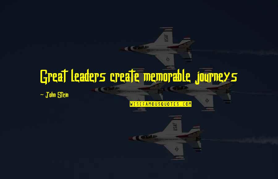 Rutenberg Community Quotes By John Stein: Great leaders create memorable journeys Rutenberg Community Quotes By John Stein: Great leaders create memorable journeys