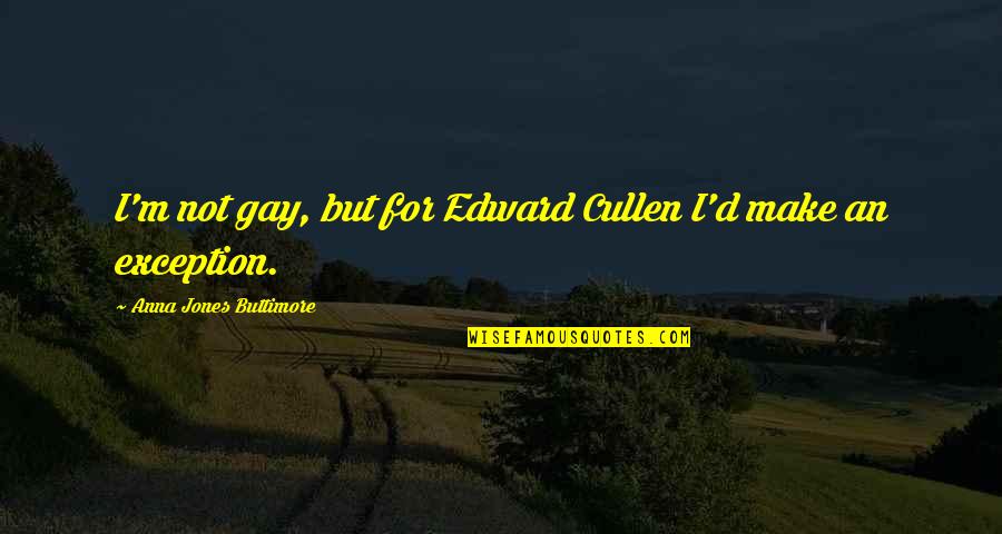 Rutenberg Sales Quotes By Anna Jones Buttimore: I'm not gay, but for Edward Cullen I'd