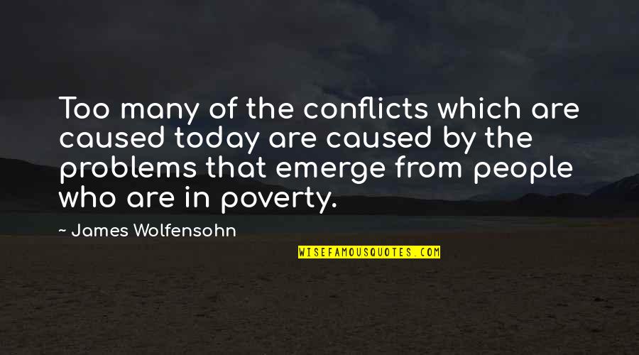 Rutenberg Sales Quotes By James Wolfensohn: Too many of the conflicts which are caused Rutenberg Sales Quotes By James Wolfensohn: Too many of the conflicts which are caused