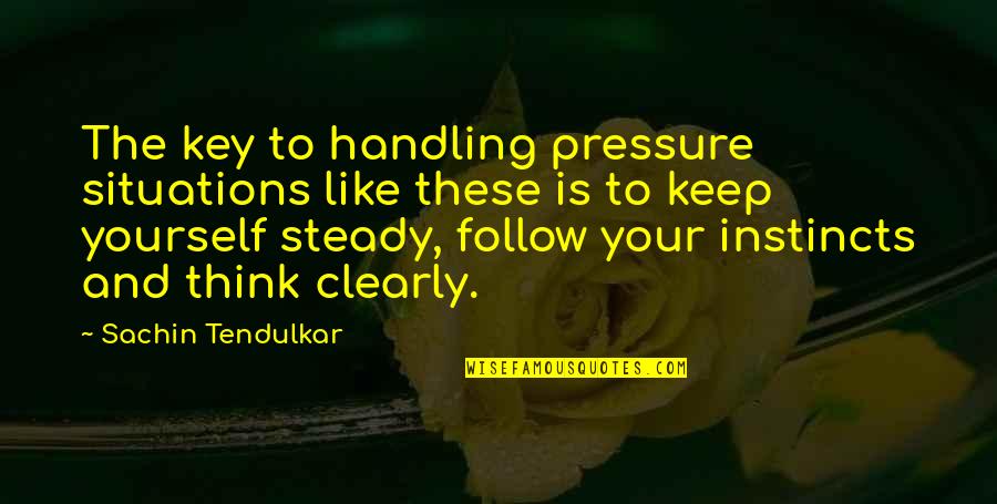 Rutenio Usos Quotes By Sachin Tendulkar: The key to handling pressure situations like these Rutenio Usos Quotes By Sachin Tendulkar: The key to handling pressure situations like these