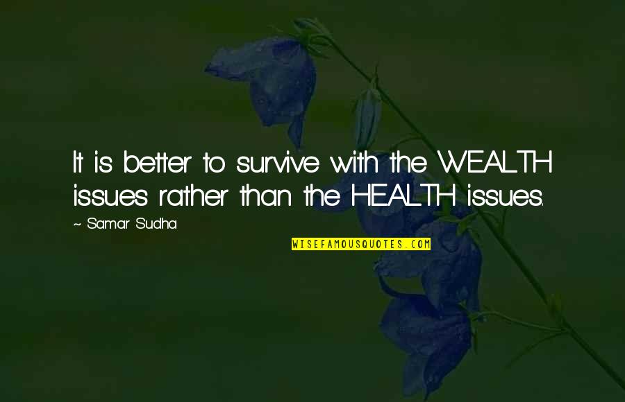 Ruth And Boaz Quotes By Samar Sudha: It is better to survive with the WEALTH