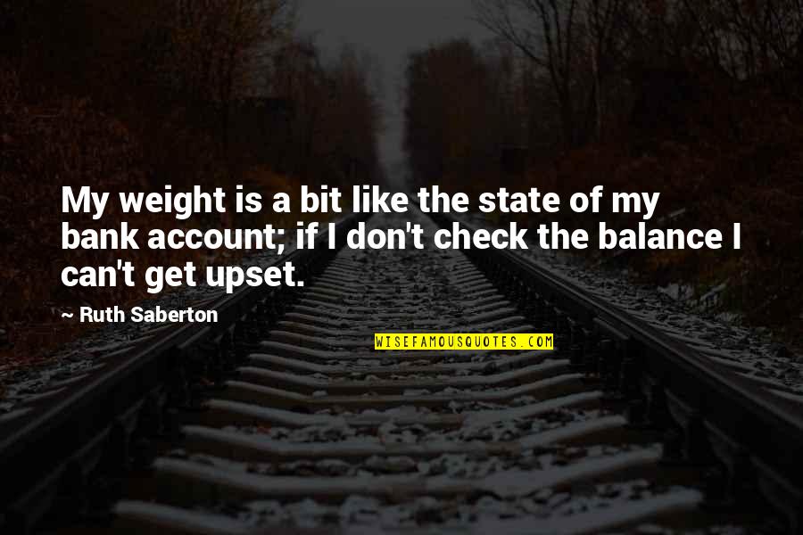 Ruth B G Quotes By Ruth Saberton: My weight is a bit like the state