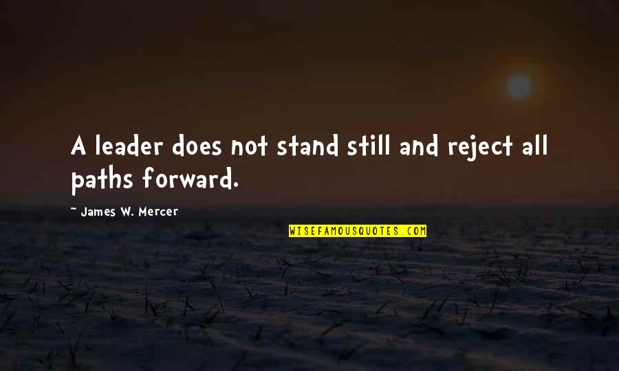 Ruth Bader Ginsburg Dissent Quotes By James W. Mercer: A leader does not stand still and reject Ruth Bader Ginsburg Dissent Quotes By James W. Mercer: A leader does not stand still and reject