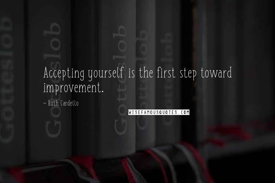 Ruth Cardello quotes: Accepting yourself is the first step toward improvement.