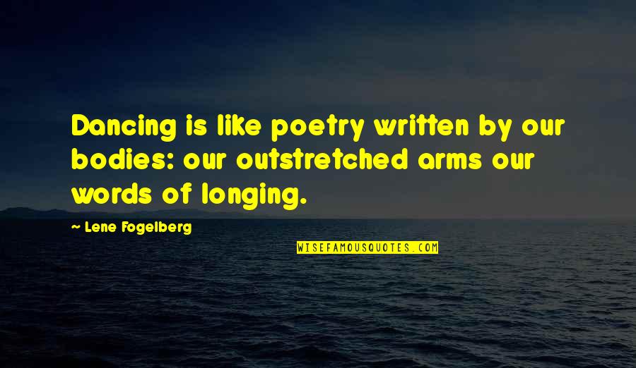 Ruth Chatterton Quotes By Lene Fogelberg: Dancing is like poetry written by our bodies: Ruth Chatterton Quotes By Lene Fogelberg: Dancing is like poetry written by our bodies: