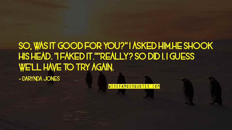 Ruth Elizabeth Gaskell Quotes By Darynda Jones: So, was it good for you?" I asked Ruth Elizabeth Gaskell Quotes By Darynda Jones: So, was it good for you?" I asked