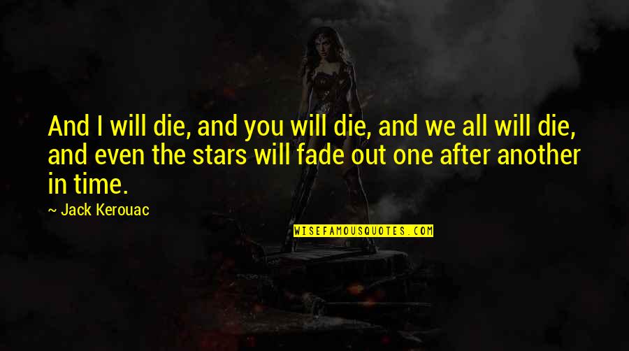 Ruth Elizabeth Gaskell Quotes By Jack Kerouac: And I will die, and you will die, Ruth Elizabeth Gaskell Quotes By Jack Kerouac: And I will die, and you will die,