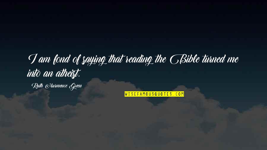 Ruth From The Bible Quotes By Ruth Hurmence Green: I am fond of saying that reading the Ruth From The Bible Quotes By Ruth Hurmence Green: I am fond of saying that reading the