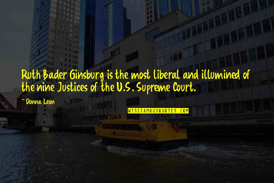 Ruth Ginsburg Bader Quotes By Donna Leon: Ruth Bader Ginsburg is the most liberal and