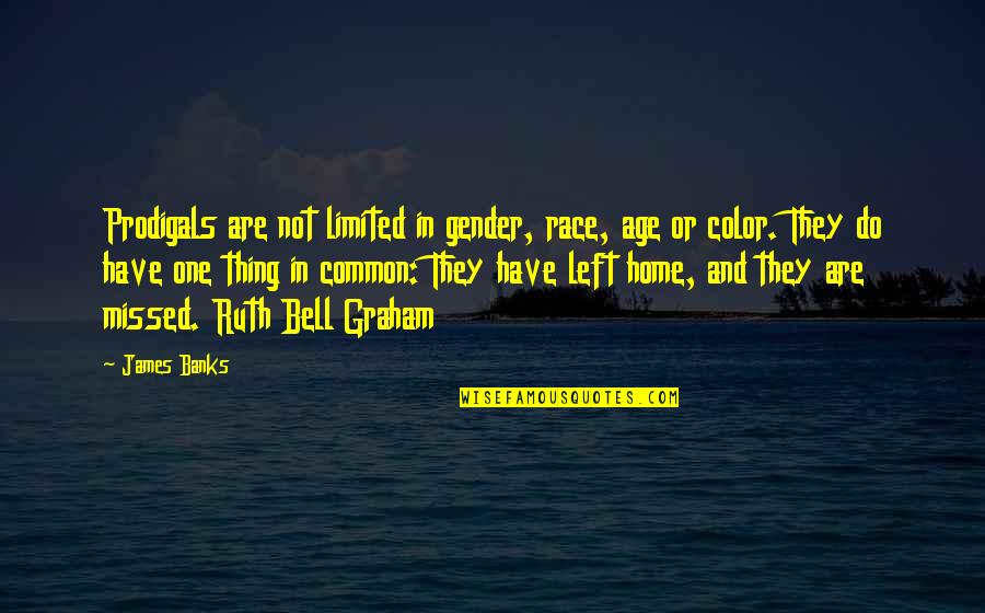 Ruth Graham Bell Quotes By James Banks: Prodigals are not limited in gender, race, age