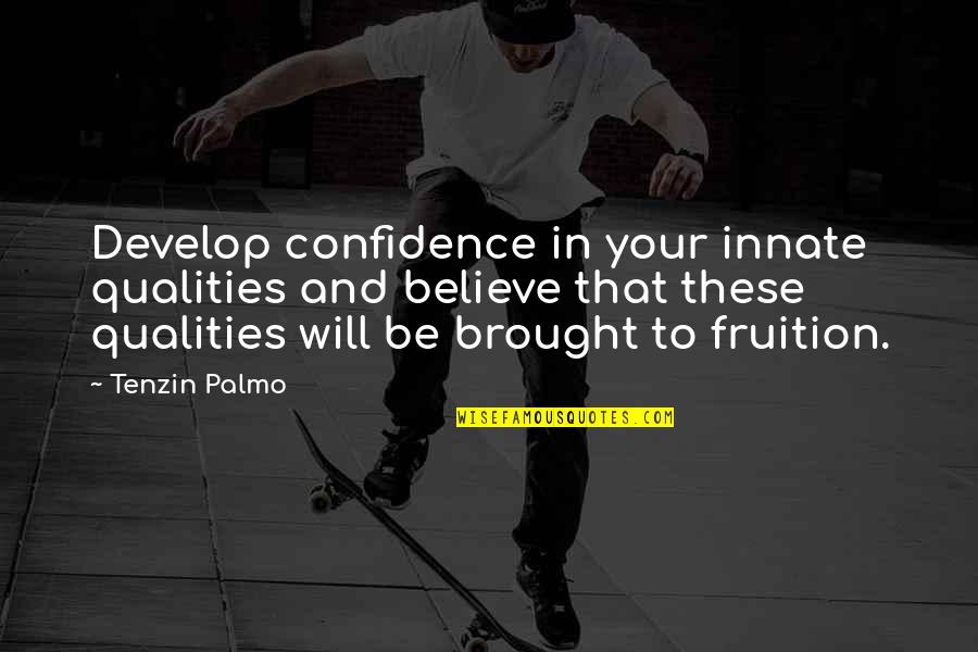 Ruth Graves Wakefield Quotes By Tenzin Palmo: Develop confidence in your innate qualities and believe