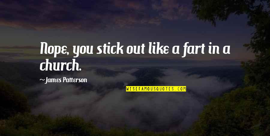 Ruth Gruber Quotes By James Patterson: Nope, you stick out like a fart in