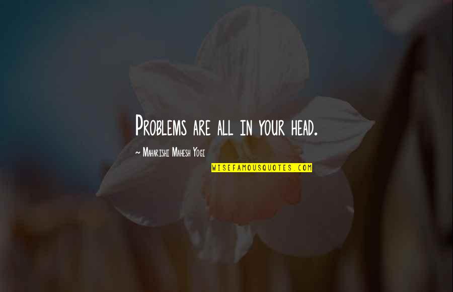Ruth In The Lovely Bones Quotes By Maharishi Mahesh Yogi: Problems are all in your head.