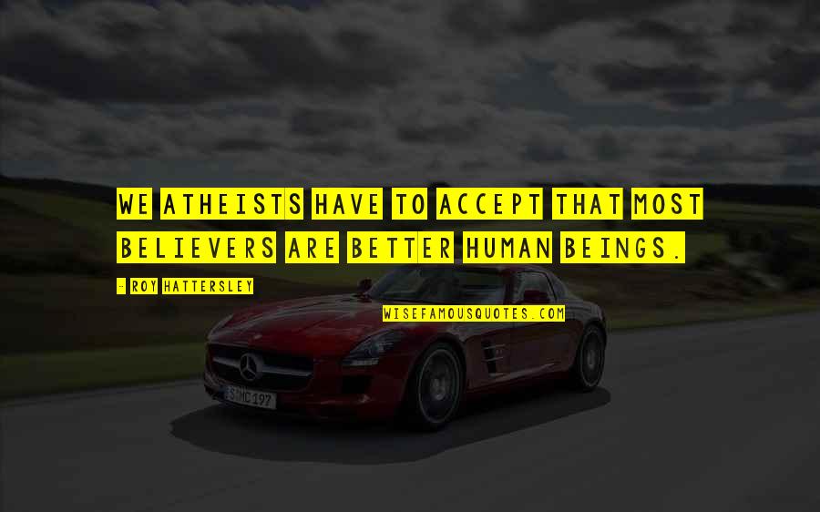 Ruth In The Lovely Bones Quotes By Roy Hattersley: We atheists have to accept that most believers