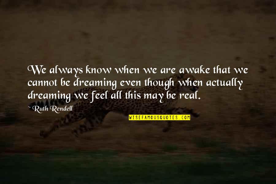 Ruth May Quotes By Ruth Rendell: We always know when we are awake that Ruth May Quotes By Ruth Rendell: We always know when we are awake that