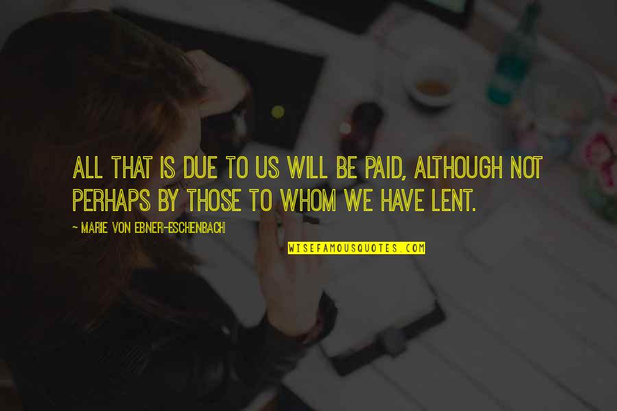 Ruth Miskin Quotes By Marie Von Ebner-Eschenbach: All that is due to us will be Ruth Miskin Quotes By Marie Von Ebner-Eschenbach: All that is due to us will be
