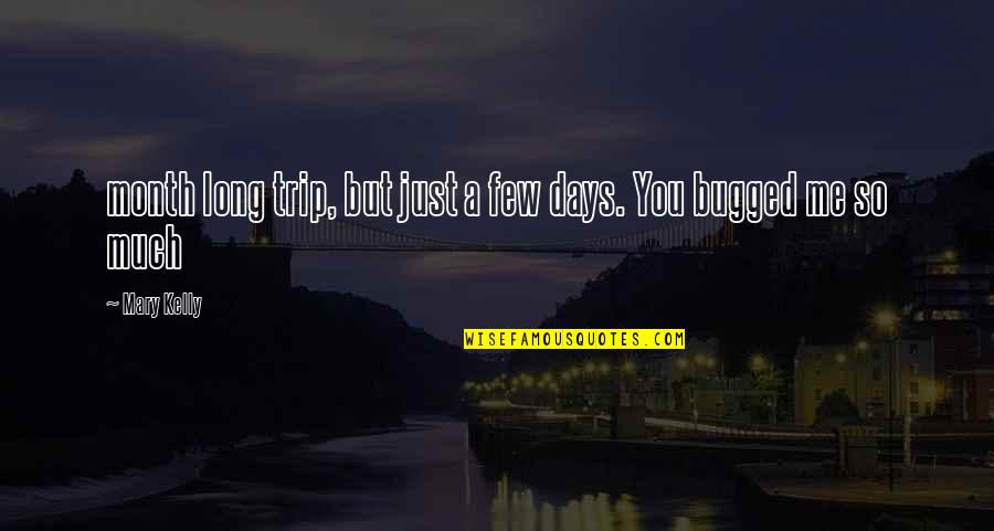 Ruth Never Let Me Go Quotes By Mary Kelly: month long trip, but just a few days.