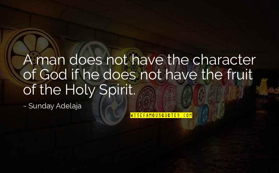 Ruth Orkin Quotes By Sunday Adelaja: A man does not have the character of