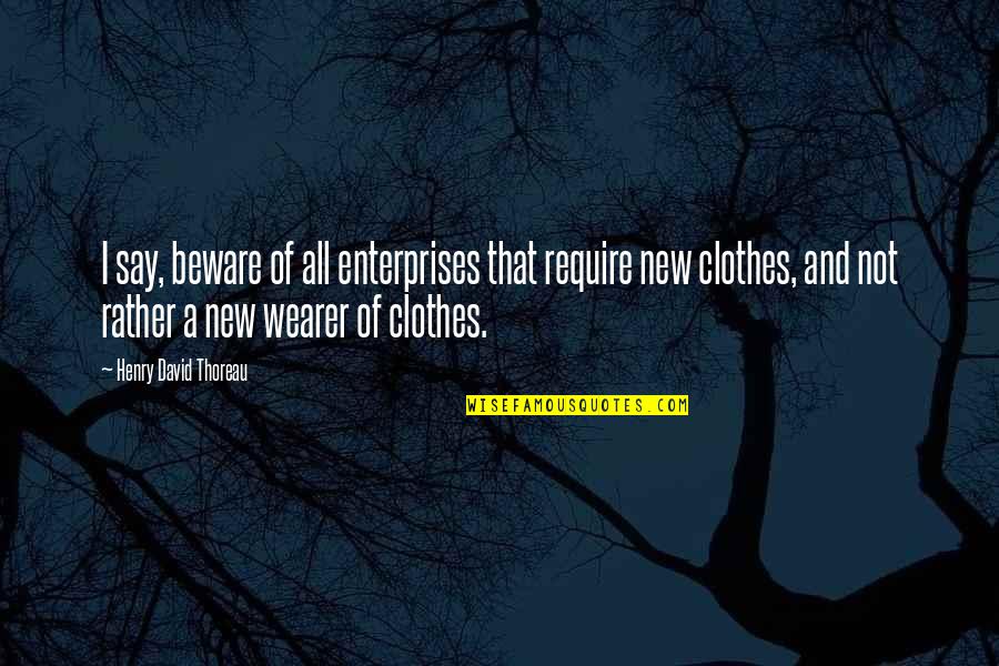 Ruth Ozarks Quotes By Henry David Thoreau: I say, beware of all enterprises that require Ruth Ozarks Quotes By Henry David Thoreau: I say, beware of all enterprises that require