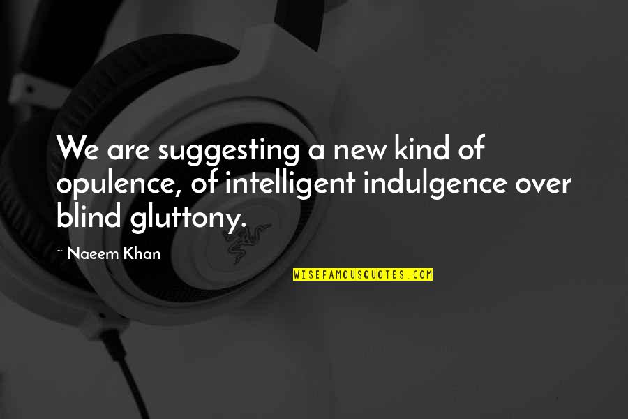 Ruth Ozarks Quotes By Naeem Khan: We are suggesting a new kind of opulence, Ruth Ozarks Quotes By Naeem Khan: We are suggesting a new kind of opulence,